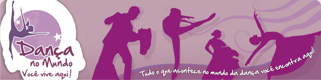Mundo da Dan�a - Not�cias, Festivais, Audi��es, Espet�culos, Cursos de Gradua��o e P�s Gradua��o, Academias, Lojas, Videos, Curiosidades, Fotos, Filmes, Programas, Workshops, Livros e muito mais sobre todos os tipos de dan�a!